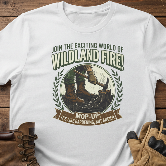 Join the Exciting World of Wildland Fire! Mop-Up T-Shirt