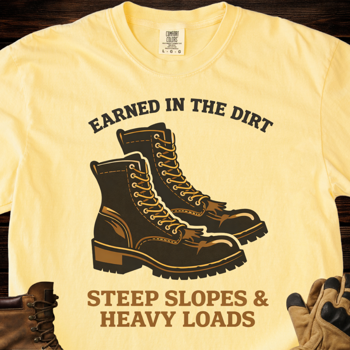 Earned In The Dirt Steep Slopes & Heavy Loads T-Shirt