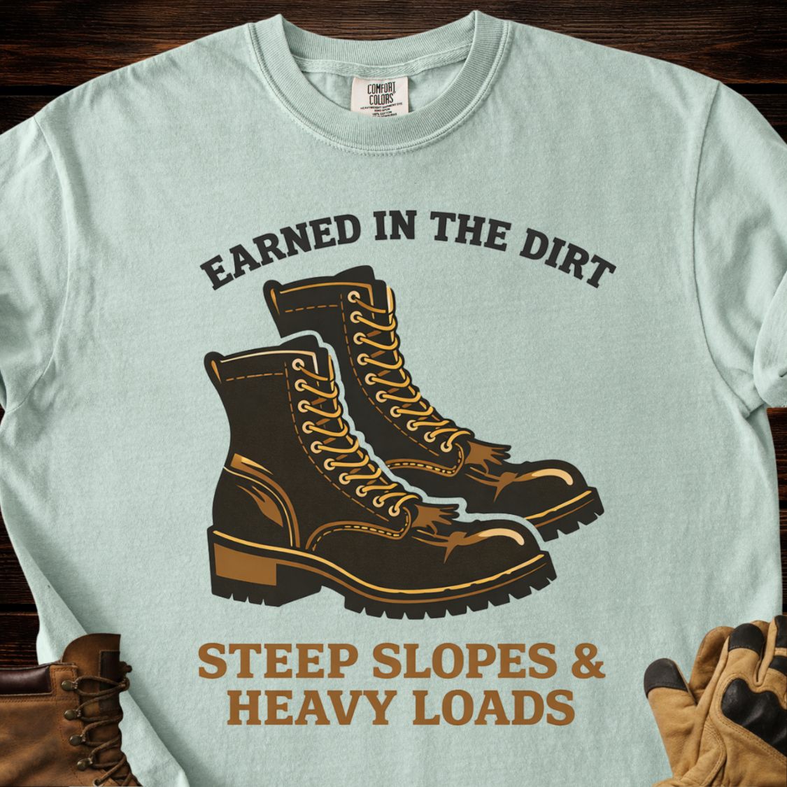Earned In The Dirt Steep Slopes & Heavy Loads T-Shirt