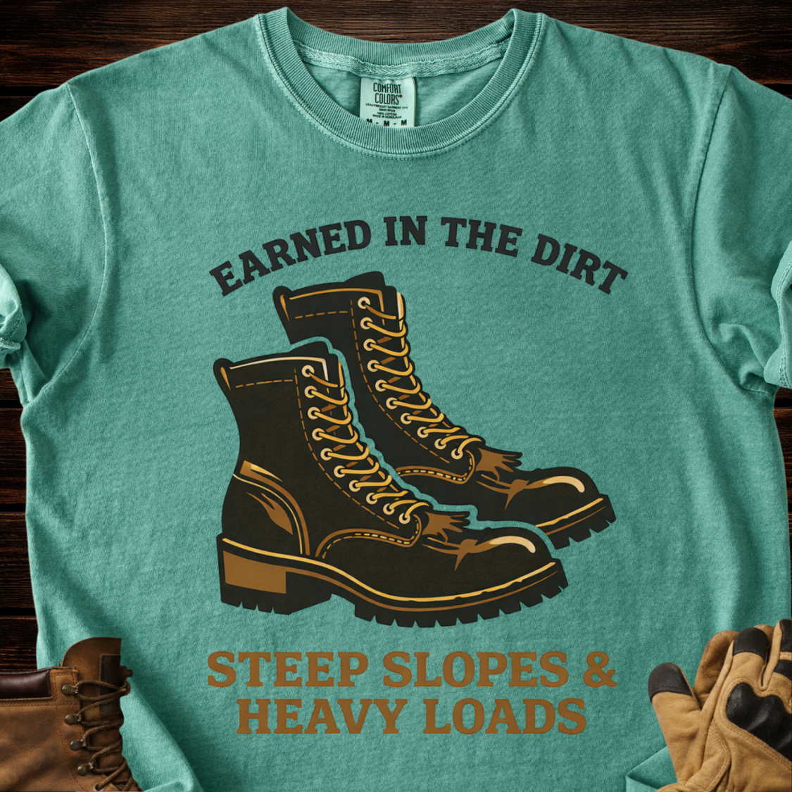 Earned In The Dirt Steep Slopes & Heavy Loads T-Shirt