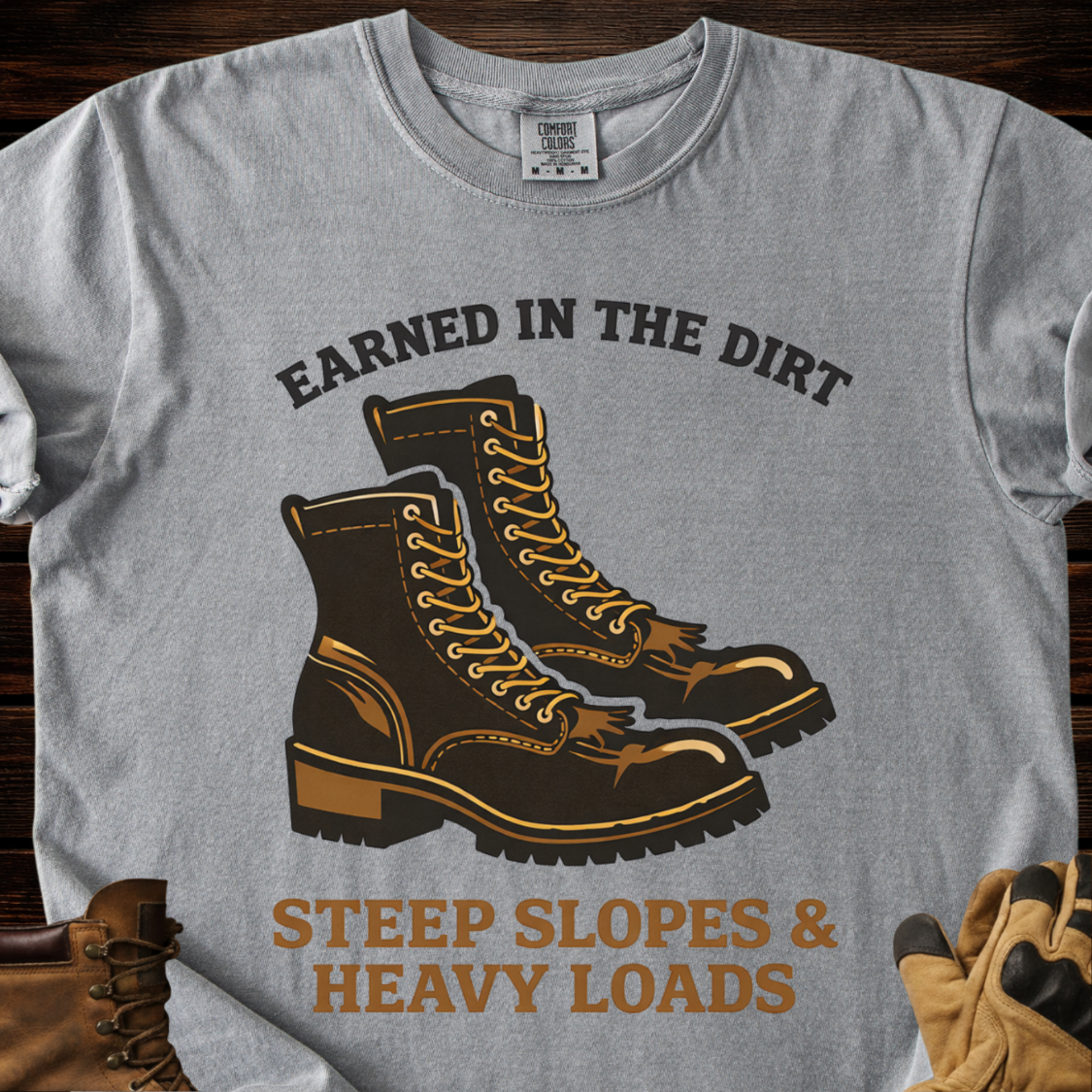 Earned In The Dirt Steep Slopes & Heavy Loads T-Shirt